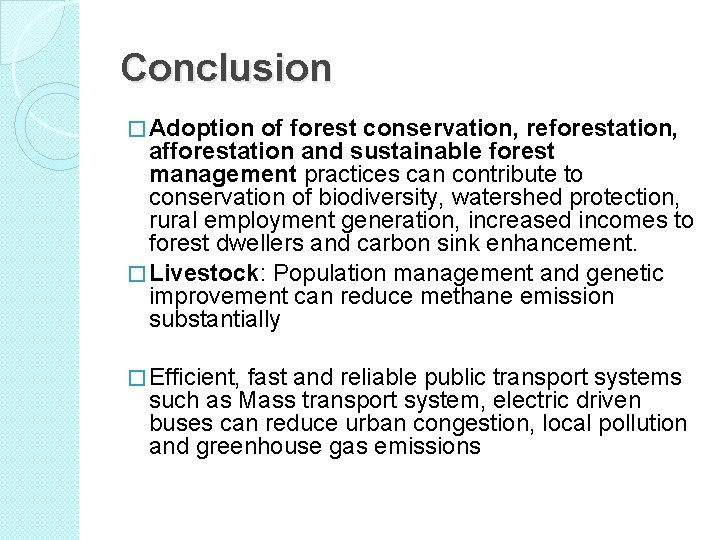 Conclusion � Adoption of forest conservation, reforestation, afforestation and sustainable forest management practices can