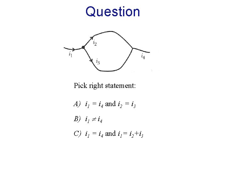 Question Pick right statement: A) i 1 = i 4 and i 2 =