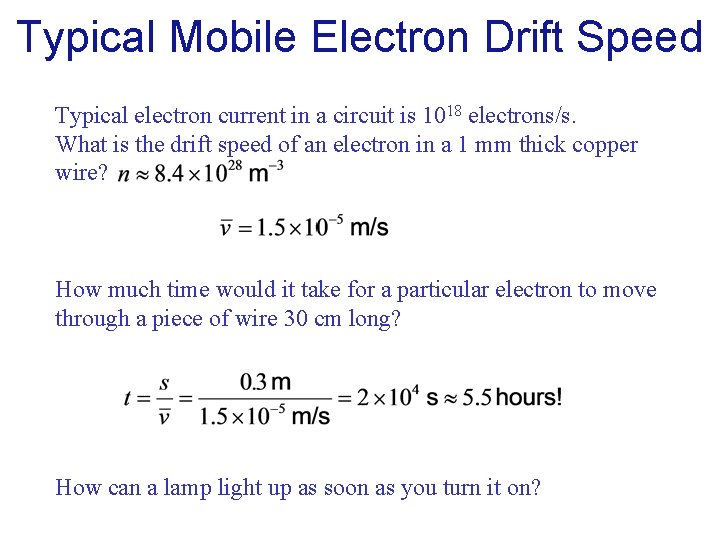 Typical Mobile Electron Drift Speed Typical electron current in a circuit is 1018 electrons/s.