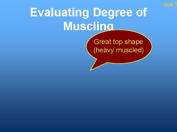 Evaluating Degree of Muscling Great top shape (heavy muscled) Slide 2 
