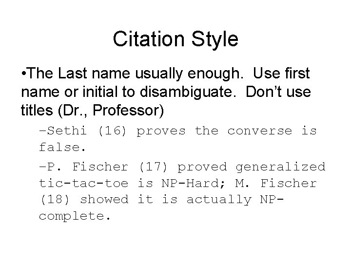 Citation Style • The Last name usually enough. Use first name or initial to