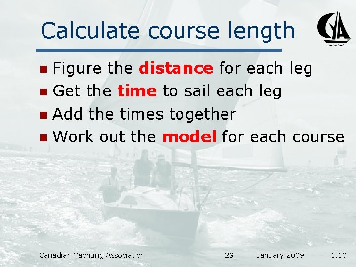 Calculate course length Figure the distance for each leg n Get the time to