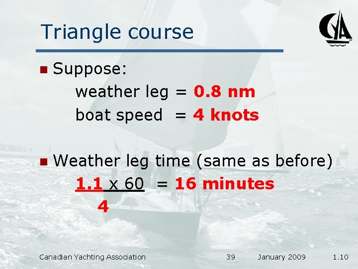 Triangle course n Suppose: weather leg = 0. 8 nm boat speed = 4