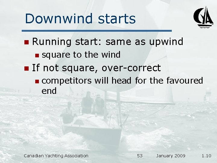 Downwind starts n Running start: same as upwind n n square to the wind