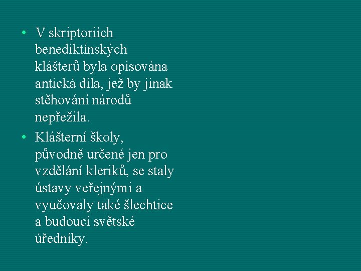  • V skriptoriích benediktínských klášterů byla opisována antická díla, jež by jinak stěhování
