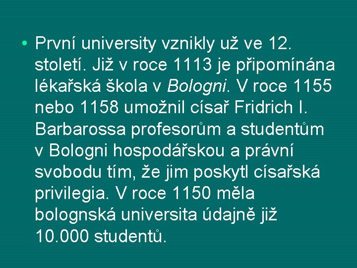  • První university vznikly už ve 12. století. Již v roce 1113 je