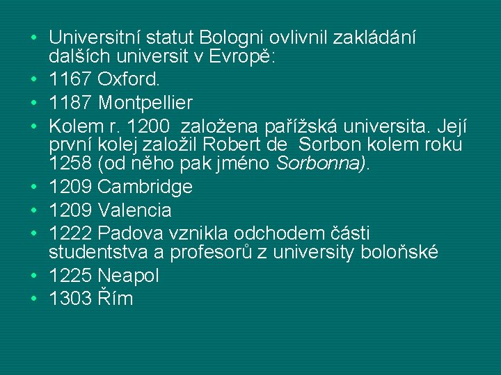  • Universitní statut Bologni ovlivnil zakládání dalších universit v Evropě: • 1167 Oxford.