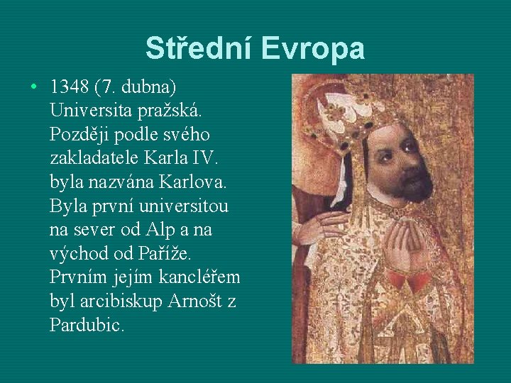 Střední Evropa • 1348 (7. dubna) Universita pražská. Později podle svého zakladatele Karla IV.