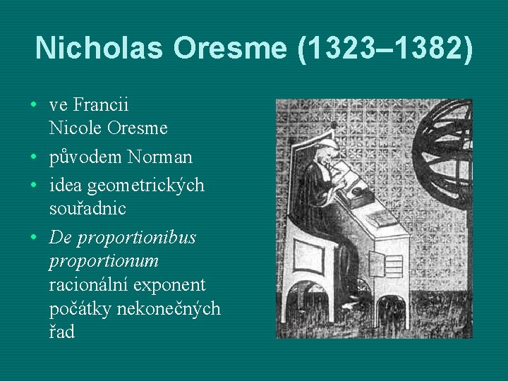 Nicholas Oresme (1323– 1382) • ve Francii Nicole Oresme • původem Norman • idea