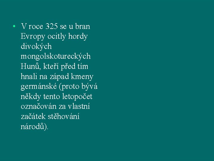  • V roce 325 se u bran Evropy ocitly hordy divokých mongolskotureckých Hunů,