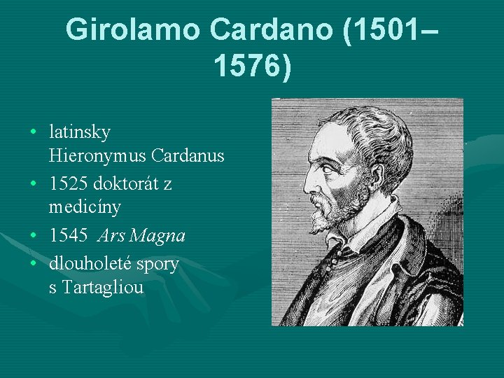 Girolamo Cardano (1501– 1576) • latinsky Hieronymus Cardanus • 1525 doktorát z medicíny •