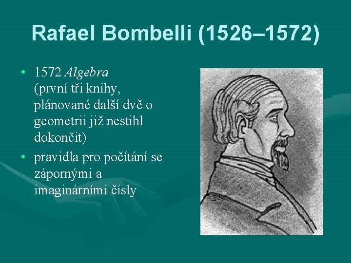 Rafael Bombelli (1526– 1572) • 1572 Algebra (první tři knihy, plánované další dvě o