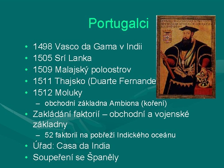 Portugalci • • • 1498 Vasco da Gama v Indii 1505 Srí Lanka 1509