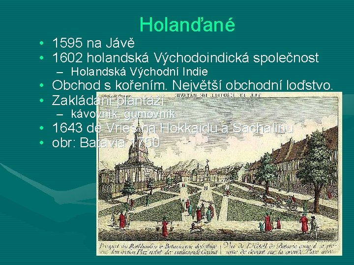 Holanďané • 1595 na Jávě • 1602 holandská Východoindická společnost – Holandská Východní Indie