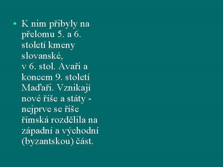  • K nim přibyly na přelomu 5. a 6. století kmeny slovanské, v