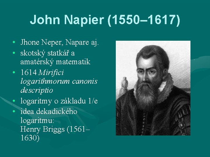 John Napier (1550– 1617) • Jhone Neper, Napare aj. • skotský statkář a amatérský