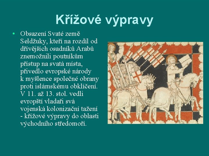 Křížové výpravy • Obsazení Svaté země Seldžuky, kteří na rozdíl od dřívějších osadníků Arabů