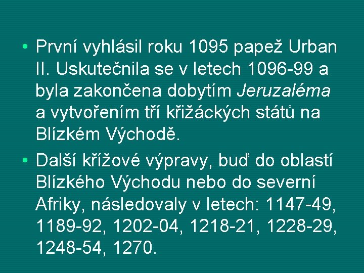  • První vyhlásil roku 1095 papež Urban II. Uskutečnila se v letech 1096