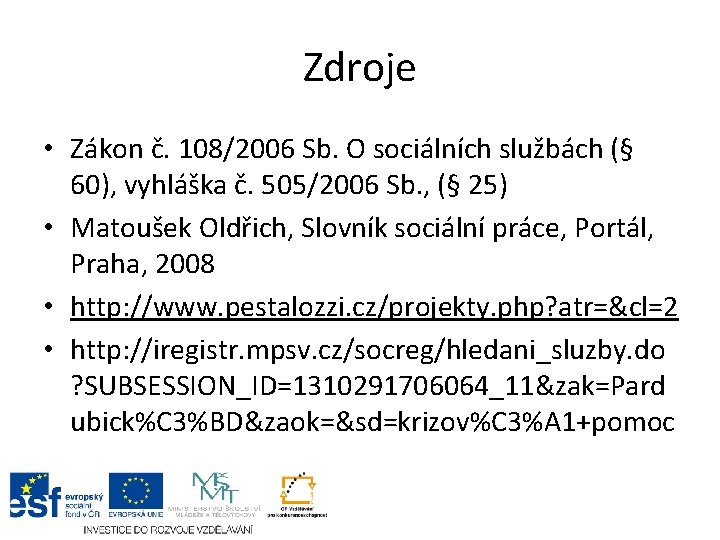 Zdroje • Zákon č. 108/2006 Sb. O sociálních službách (§ 60), vyhláška č. 505/2006