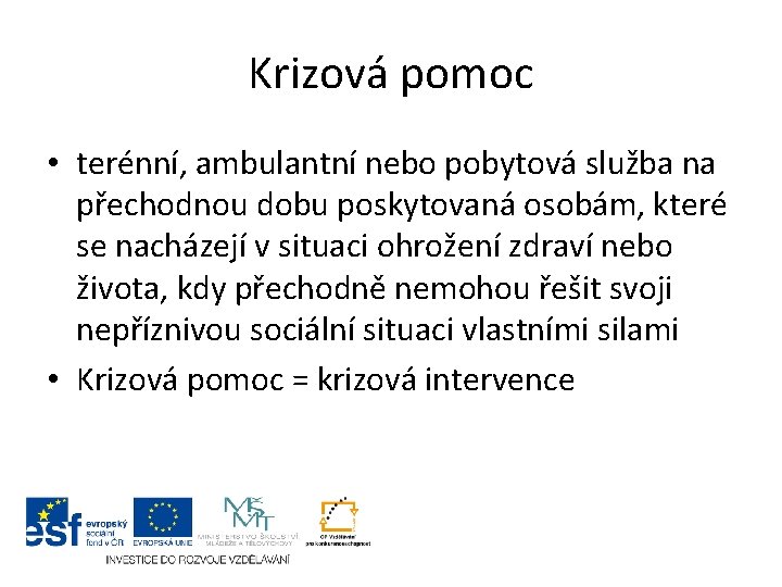 Krizová pomoc • terénní, ambulantní nebo pobytová služba na přechodnou dobu poskytovaná osobám, které