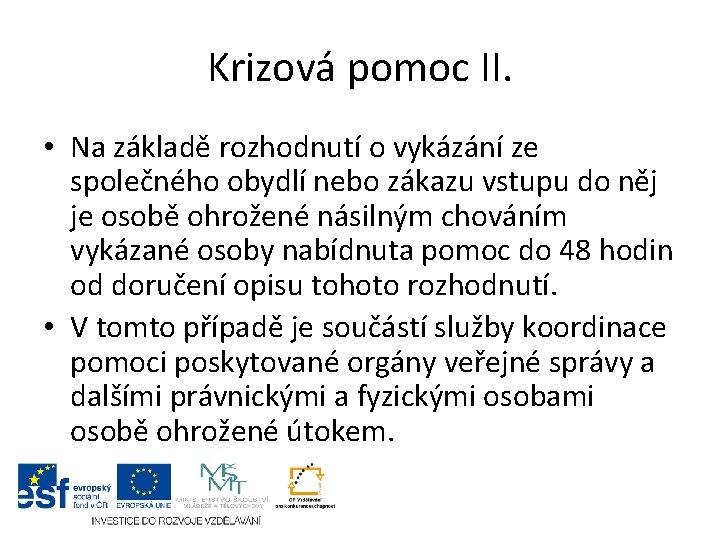 Krizová pomoc II. • Na základě rozhodnutí o vykázání ze společného obydlí nebo zákazu