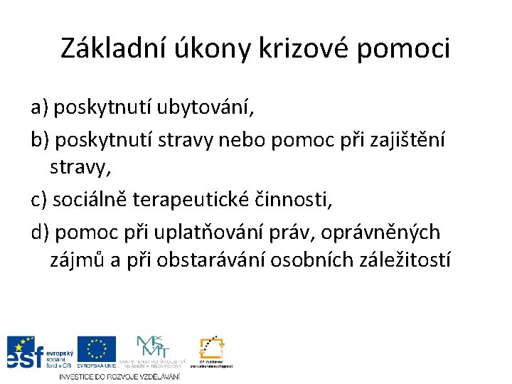 Základní úkony krizové pomoci a) poskytnutí ubytování, b) poskytnutí stravy nebo pomoc při zajištění