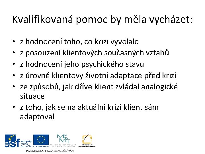 Kvalifikovaná pomoc by měla vycházet: z hodnocení toho, co krizi vyvolalo z posouzení klientových