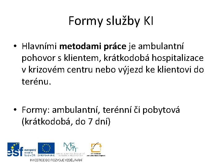 Formy služby KI • Hlavními metodami práce je ambulantní pohovor s klientem, krátkodobá hospitalizace