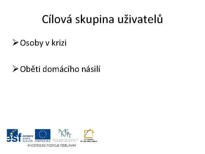 Cílová skupina uživatelů Ø Osoby v krizi Ø Oběti domácího násilí 