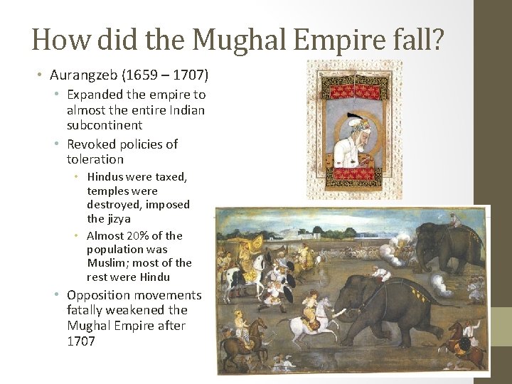 How did the Mughal Empire fall? • Aurangzeb (1659 – 1707) • Expanded the