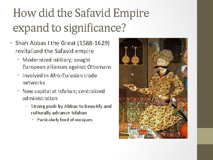 How did the Safavid Empire expand to significance? • Shah Abbas I the Great