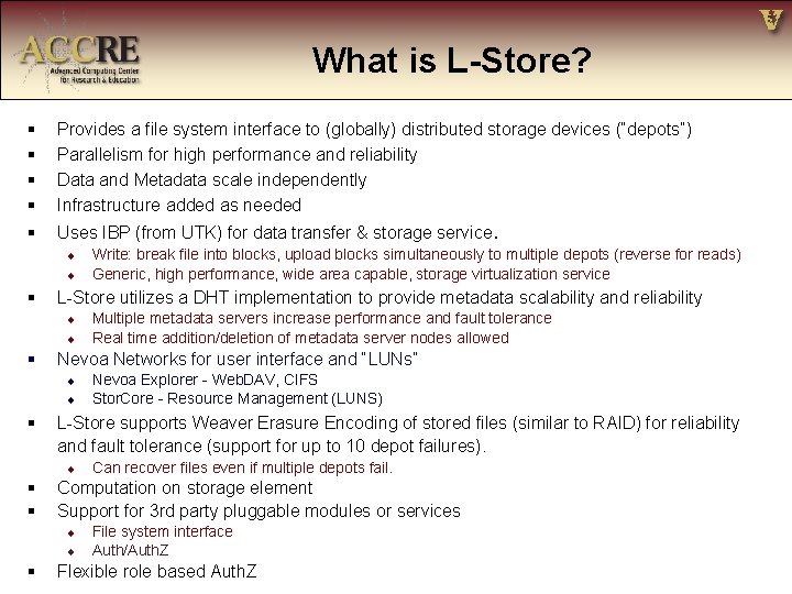 What is L-Store? § § Provides a file system interface to (globally) distributed storage