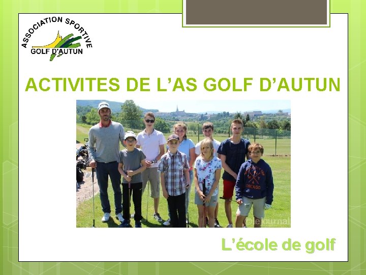 ACTIVITES DE L’AS GOLF D’AUTUN L’école de golf 