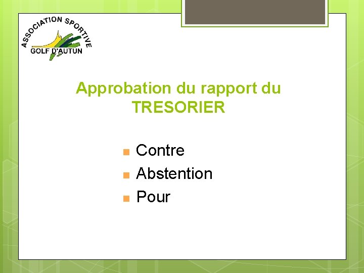 Approbation du rapport du TRESORIER n n n Contre Abstention Pour 