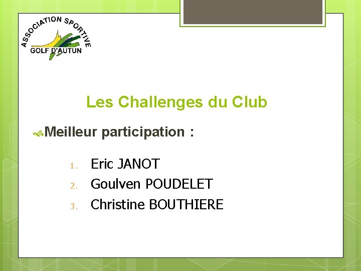 Les Challenges du Club Meilleur participation : 1. 2. 3. Eric JANOT Goulven POUDELET