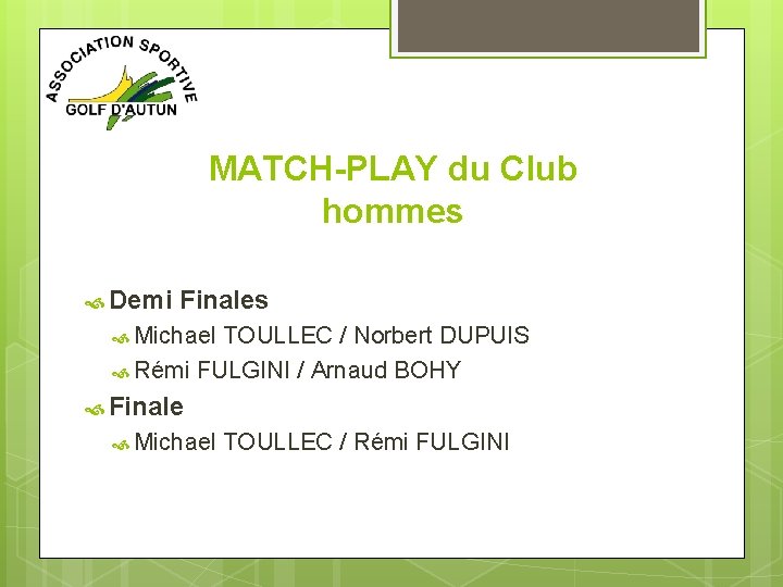 MATCH-PLAY du Club hommes Demi Finales Michael TOULLEC / Norbert DUPUIS Rémi FULGINI /