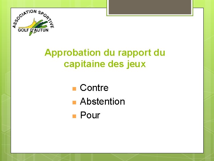 Approbation du rapport du capitaine des jeux n n n Contre Abstention Pour 