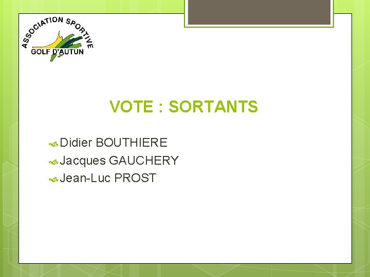 VOTE : SORTANTS Didier BOUTHIERE Jacques GAUCHERY Jean-Luc PROST 