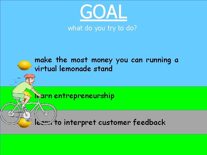 GOAL what do you try to do? make the most money you can running