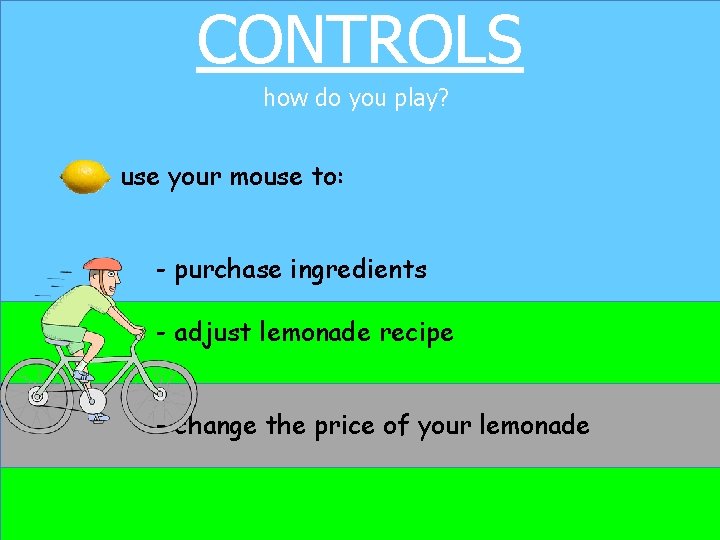 CONTROLS how do you play? use your mouse to: - purchase ingredients - adjust