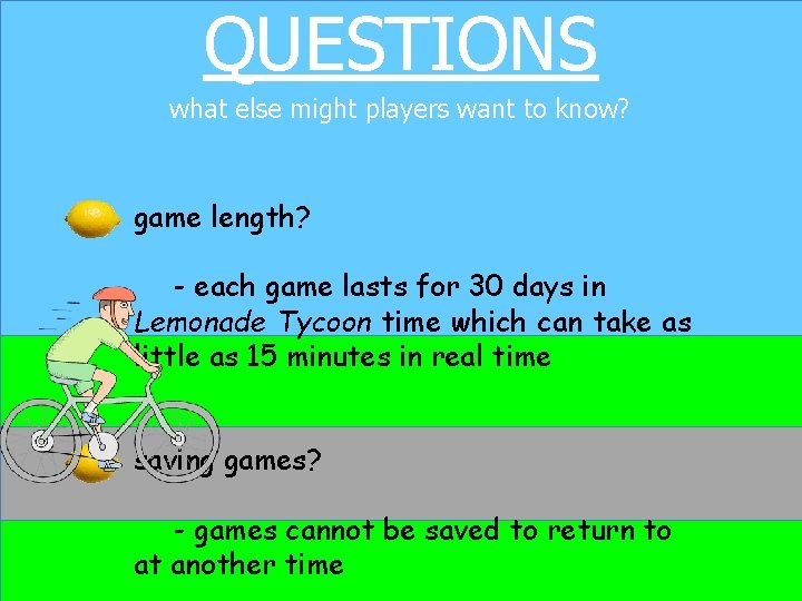 QUESTIONS what else might players want to know? game length? - each game lasts