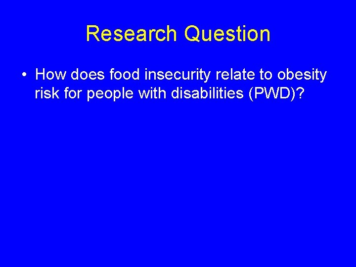 Research Question • How does food insecurity relate to obesity risk for people with