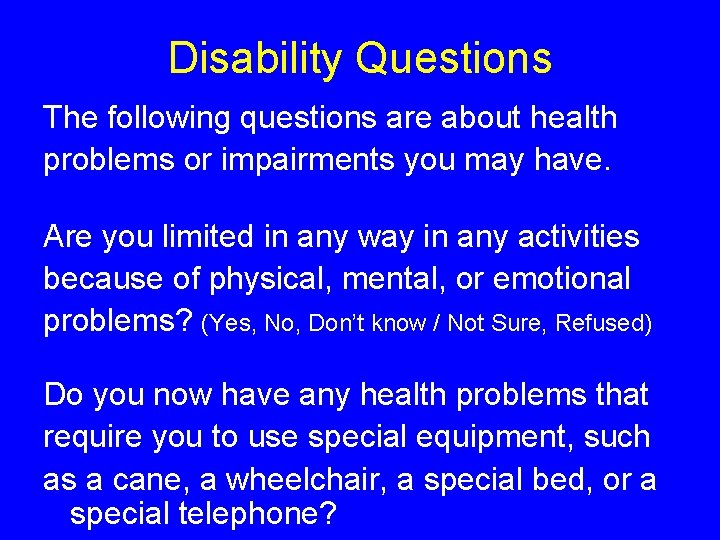 Disability Questions The following questions are about health problems or impairments you may have.