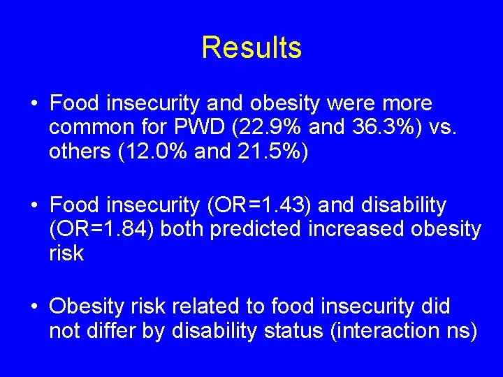 Results • Food insecurity and obesity were more common for PWD (22. 9% and