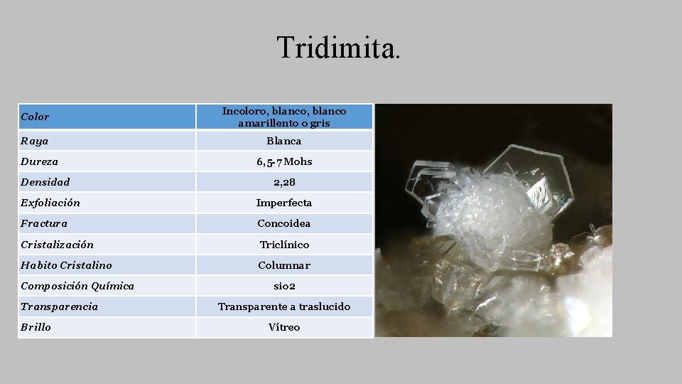 Tridimita. Color Incoloro, blanco amarillento o gris Raya Blanca Dureza Densidad 6, 5 -7