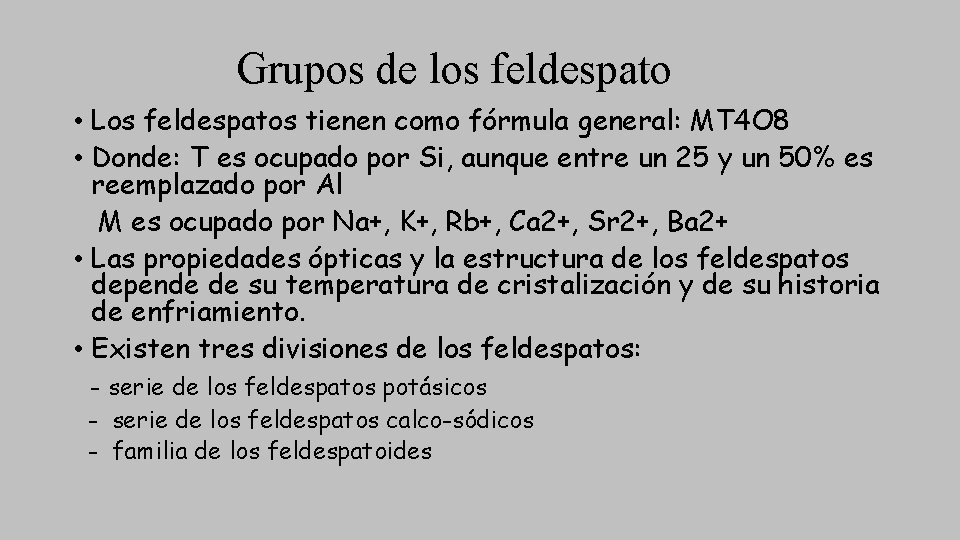 Grupos de los feldespato • Los feldespatos tienen como fórmula general: MT 4 O