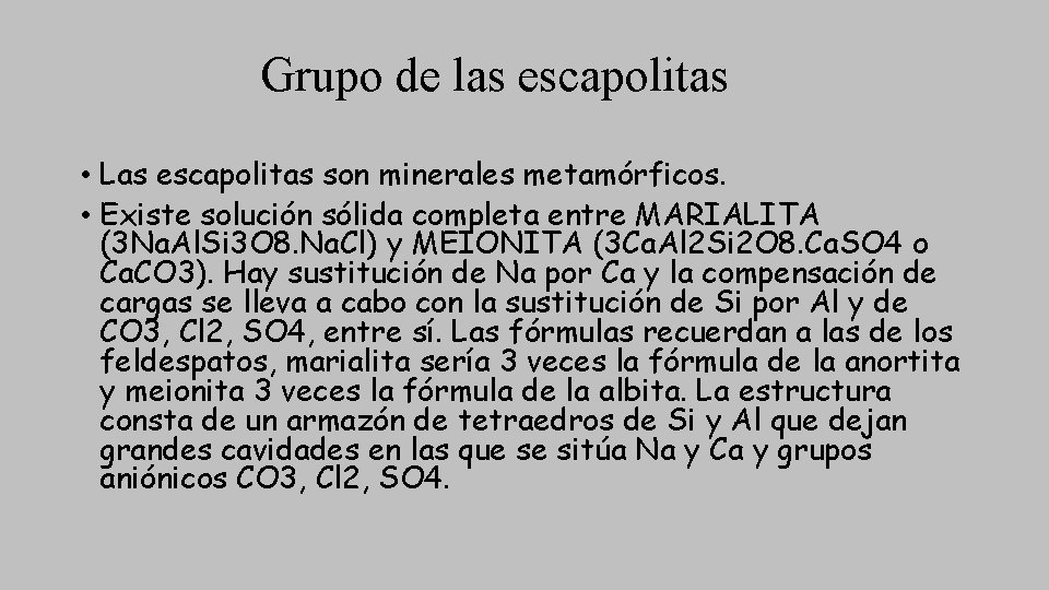 Grupo de las escapolitas • Las escapolitas son minerales metamórficos. • Existe solución sólida