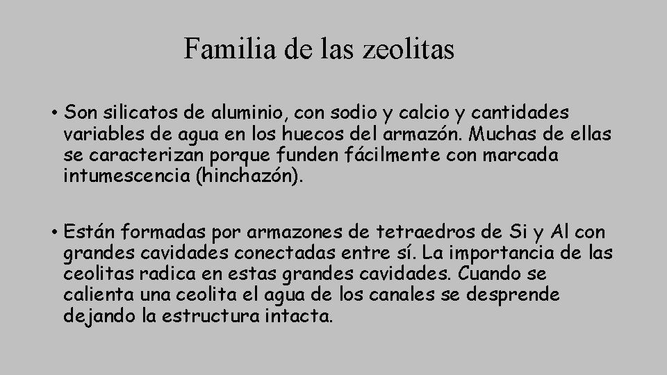 Familia de las zeolitas • Son silicatos de aluminio, con sodio y calcio y