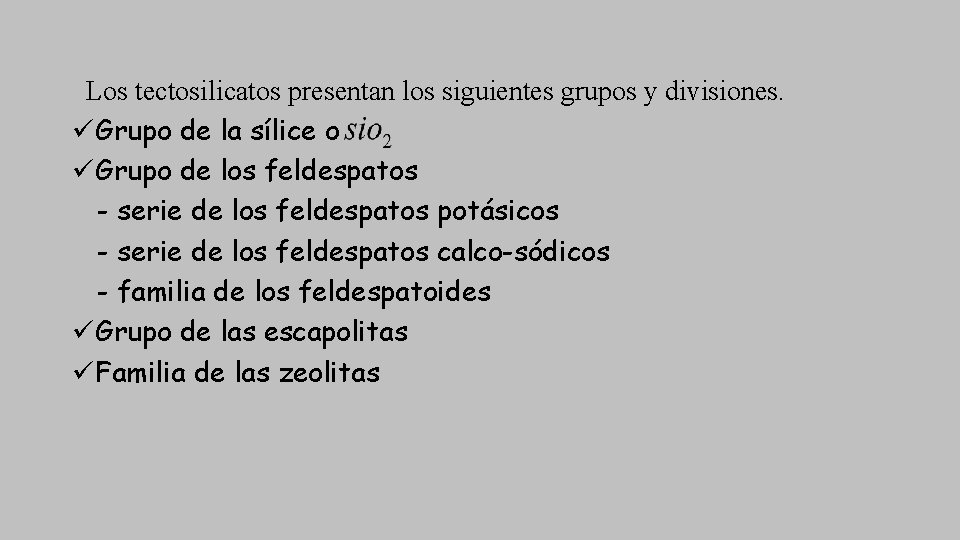 Los tectosilicatos presentan los siguientes grupos y divisiones. üGrupo de la sílice o üGrupo