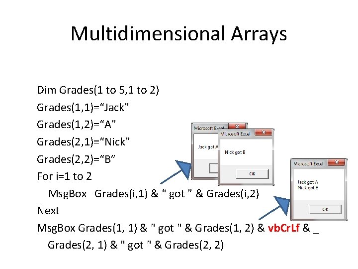 Multidimensional Arrays Dim Grades(1 to 5, 1 to 2) Grades(1, 1)=“Jack” Grades(1, 2)=“A” Grades(2,